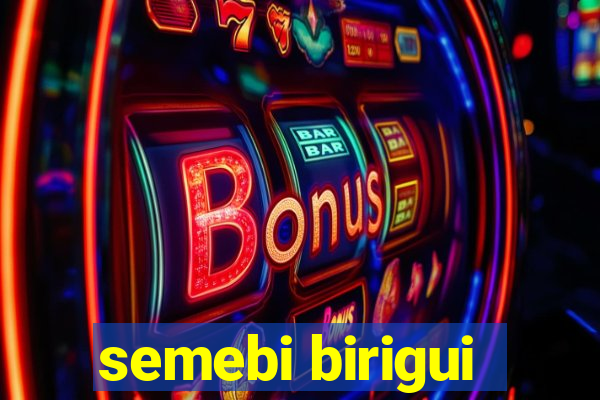 semebi birigui